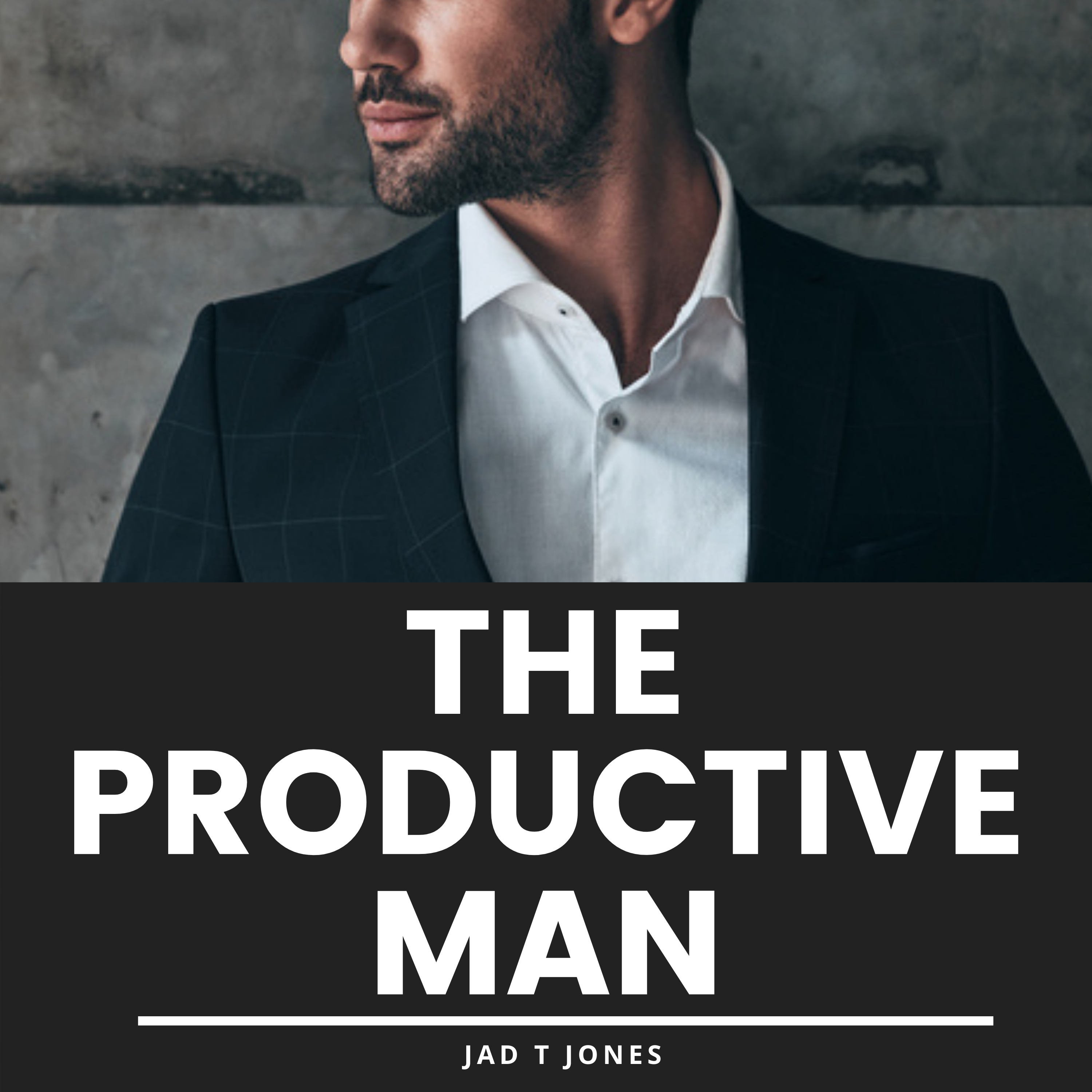 Episode 1: The Productive Man With Jad T Jones